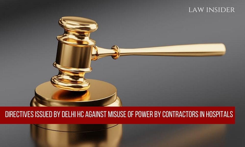 Directives issued by Delhi HC against misuse of power by Contractors at  Central Government Hospitals - Law Insider India
