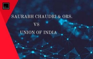 Saurabh Chaudri & Ors. Vs Union Of India