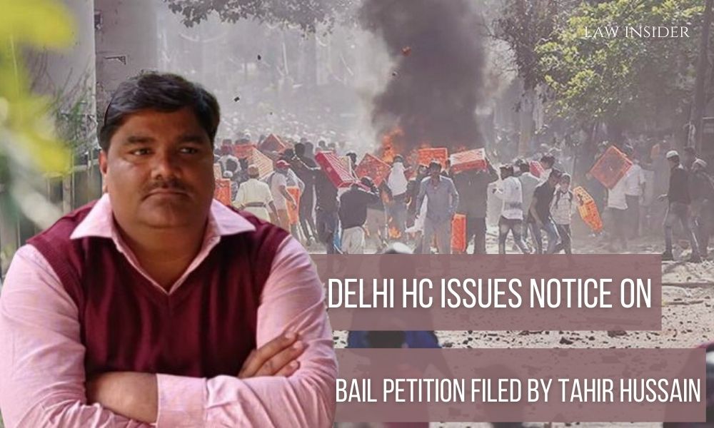 Delhi Riots Delhi HC issues notice on bail petition filed by Tahir Hussain Law Insider