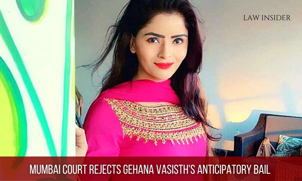 Mumbai Court rejects Gehana Vasisth's Anticipatory Bail