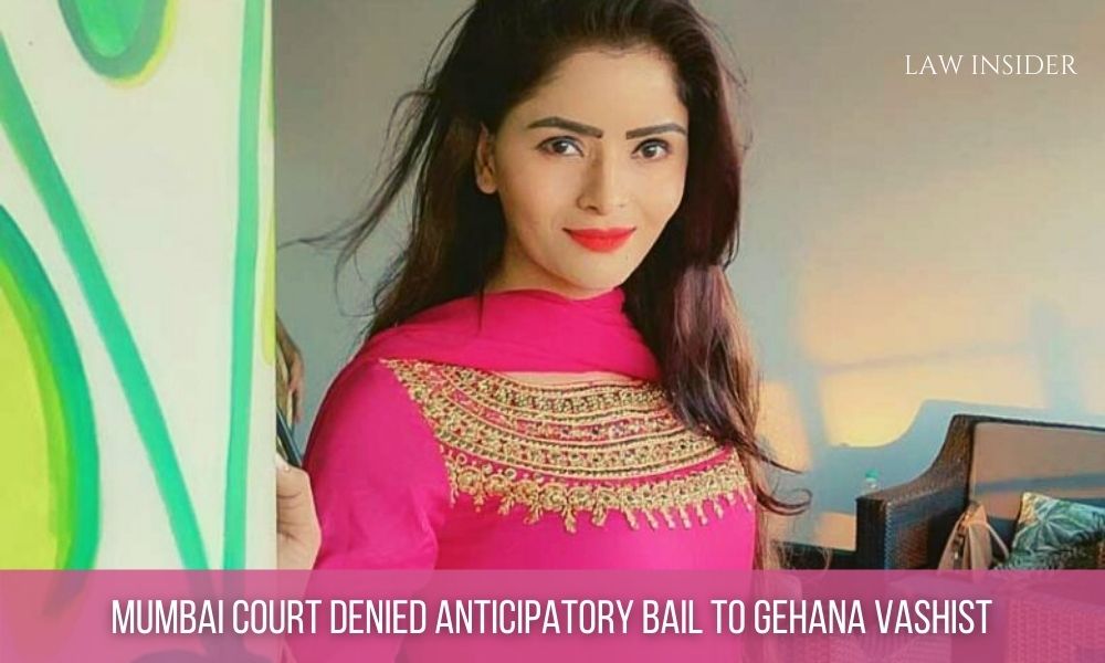 MUMBAI COURT DENIED ANTICIPATORY BAIL TO GEHANA VASHIST