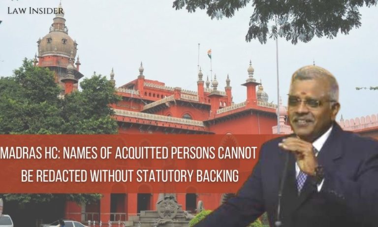 Madras HC Names of Acquitted persons cannot be Redacted without Statutory Backing Madras HC Law Insider
