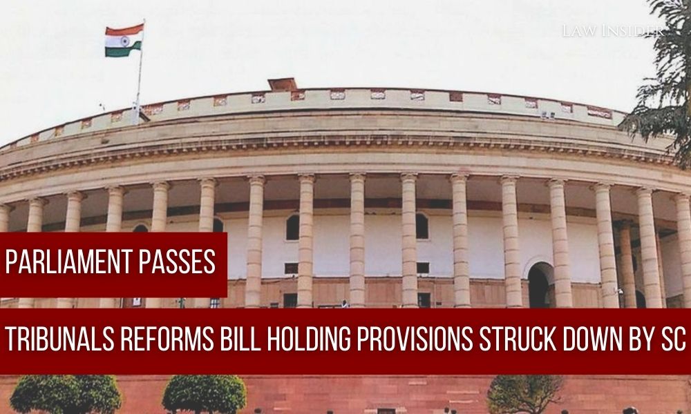 Parliament passes Tribunals Reforms Bill holding provisions struck down by SC Law Insider