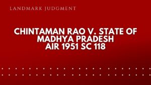 Chintaman Rao v. State of Madhya Pradesh AIR 1951 SC 118 law insider