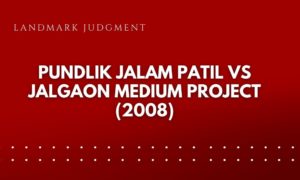 Pundlik Jalam Patil Vs. Jalgaon Medium Project (2008)