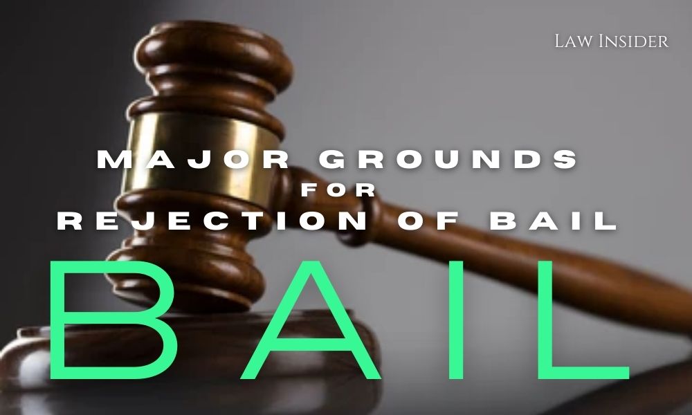 Major Grounds for Rejection of Bail LAW INSIDER