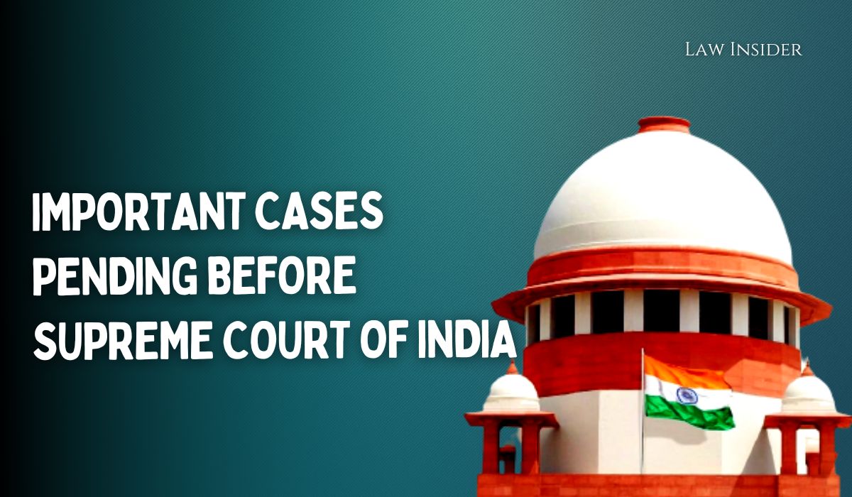 Important Cases Pending before Supreme Court of India law insider