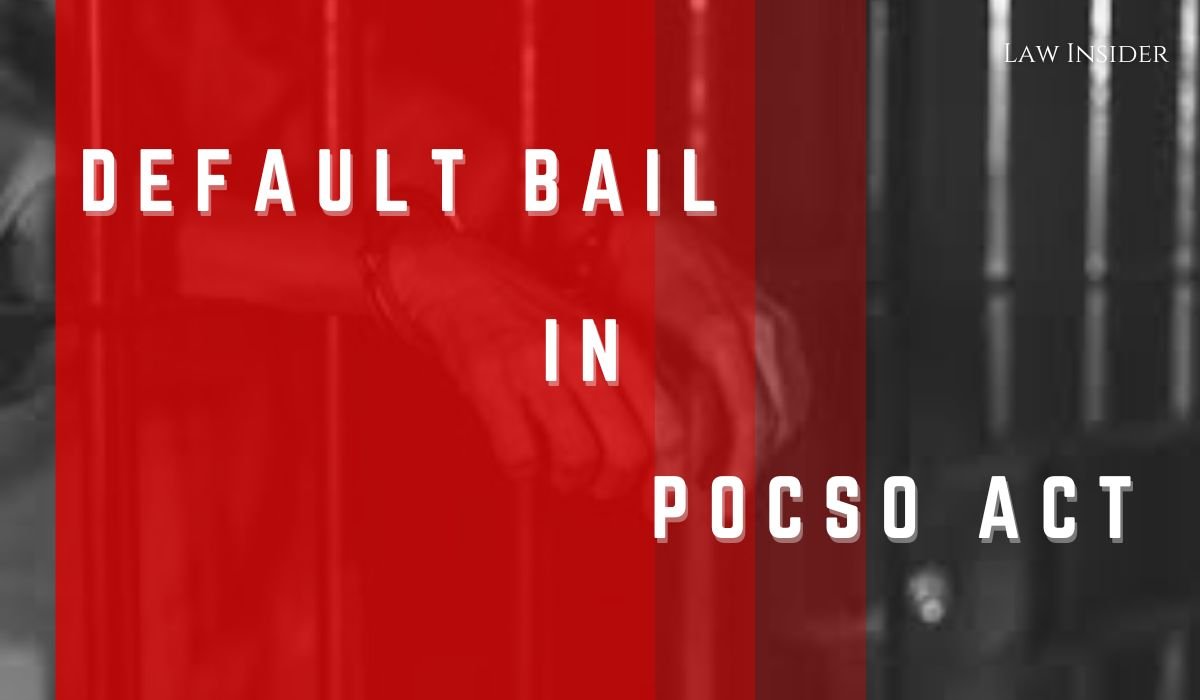 Provision Of Default Bail Under POCSO Act Law Insider India