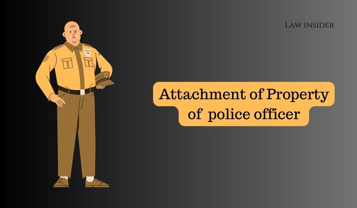 Attachment of Property of police officer- Law Insider