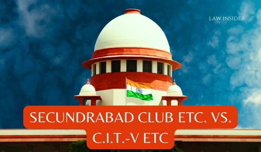 SECUNDRABAD CLUB ETC. VS. C.I.T.-V ETC Law Insider